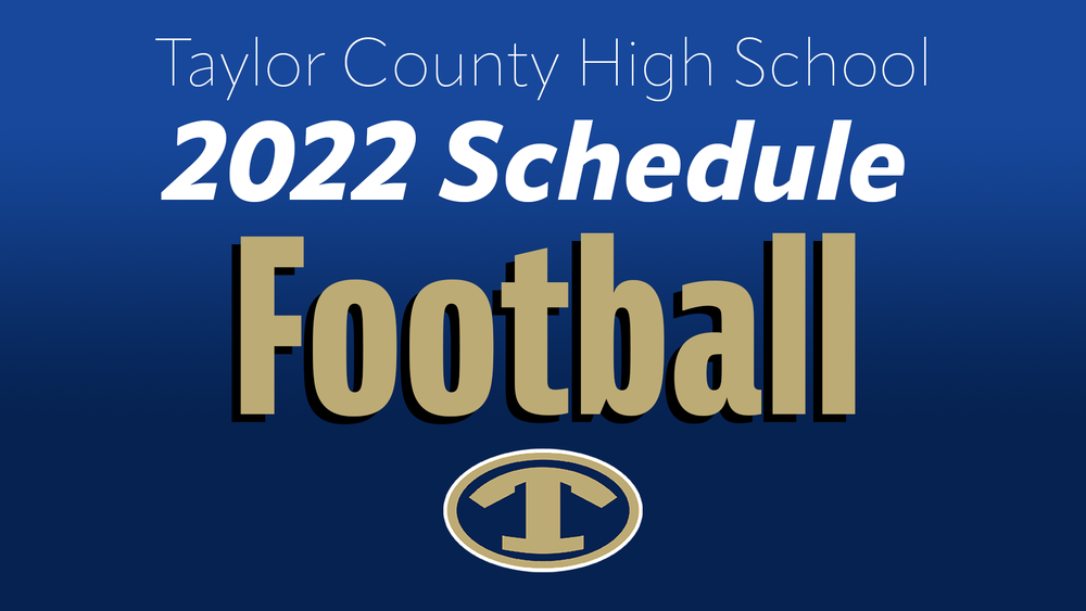 TCHS Football 2022 Schedule Taylor County High School